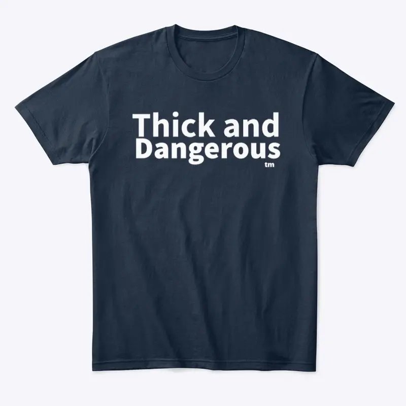 Thick and Dangerous